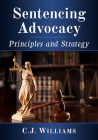 Sentencing Advocacy: Principles and Strategy By C. J. Williams Cover Image
