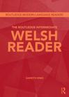 The Routledge Intermediate Welsh Reader (Routledge Modern Language Readers) By Gareth King Cover Image