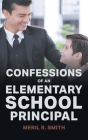 Confessions of an Elementary School Principal By Meril R. Smith Cover Image