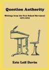 Question Authority: Writings from the Free School Movement, 1971-1975 By Eric Leif Davin Cover Image