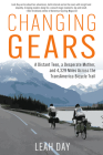 Changing Gears: A Distant Teen, a Desperate Mother, and 4,329 Miles Across the Transamerica Bicycle Trail By Leah Day Cover Image