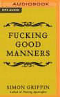 Fucking Good Manners By Simon Griffin, Michael Page (Read by) Cover Image