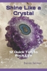 Shine Like a Crystal: 12 Quick Tips to Rock Life Cover Image