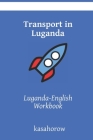 Transport in Luganda: Luganda-English Workbook By Kasahorow Cover Image