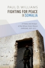Fighting for Peace in Somalia: A History and Analysis of the African Union Mission (Amisom), 2007-2017 By Paul D. Williams Cover Image