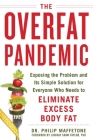 The Overfat Pandemic: Exposing the Problem and Its Simple Solution for Everyone Who Needs to Eliminate Excess Body Fat Cover Image