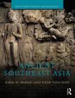 Ancient Southeast Asia (Routledge World Archaeology) By John Norman Miksic, Goh Geok Yian Cover Image