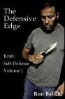 The Defensive Edge Knife Self Defense Volume 1 By Ron Balicki Cover Image