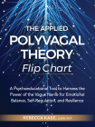 The Applied Polyvagal Theory Flip Chart: A Psychoeducational Tool to Harness the Power of the Vagus Nerve for Emotional Balance, Self-Regulation, and Cover Image