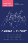 Caring for Clergy: Understanding a Disconnected Network of Providers By Thad S. Austin, Katie R. Comeau, Christopher J. Adams (Foreword by) Cover Image