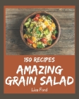 150 Amazing Grain Salad Recipes: Enjoy Everyday With Grain Salad Cookbook! By Lisa Ford Cover Image