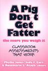 A Pig Don't Get Fatter the More You Weigh It: Classroom Assessments That Work By Phyllis Jones (Editor), Judy F. Carr (Editor), Rosemarie Ataya (Editor) Cover Image
