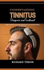 Understanding Tinnitus: Diagnosis and Treatment: New Tinnitus Treatment Alleviates Annoying Ringing in the Ears Cover Image
