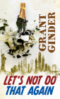 Lets Not Do That Again By Grant Ginder Cover Image