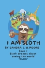I Am Sloth: Sloth Dreams About Seeing The World Cover Image