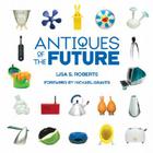 Antiques of the Future By Lisa S. Roberts Cover Image