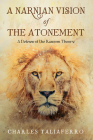 A Narnian Vision of the Atonement By Charles Taliaferro Cover Image