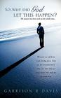 So, why did God let this happen? By Garrison R. Davis Cover Image
