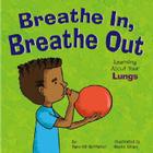 Breathe In, Breathe Out: Learning about Your Lungs Cover Image