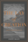 The Lay of Creation: A Poetic Retelling of the First Week By Jason Farley (Introduction by), Joseph Carlson Cover Image