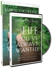 The Life You've Always Wanted Participant's Guide with DVD: Spiritual Disciplines for Ordinary People By John Ortberg, Stephen And Amanda Sorenson (Contribution by) Cover Image