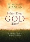 What Does God Want?: A Practical Guide to Making Decisions By Fr Michael Scanlan Cover Image