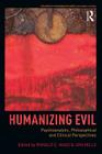 Humanizing Evil: Psychoanalytic, Philosophical and Clinical Perspectives (Philosophy and Psychoanalysis) By Ronald C. Naso (Editor), Jon Mills (Editor) Cover Image