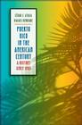 Puerto Rico in the American Century: A History Since 1898 By César J. Ayala, Rafael Bernabe Cover Image