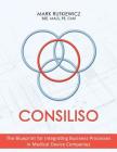 Consiliso: The Blueprint for Integrating Business Processes in Medical Device Companies By Mals Pe Rutkiewicz Bee Cover Image