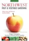 Northwest Fruit & Vegetable Gardening: Plant, Grow, and Harvest the Best Edibles - Oregon, Washington, northern California, British Columbia (Fruit & Vegetable Gardening Guides) Cover Image