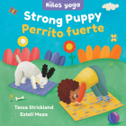 Yoga Tots: Strong Puppy / Niños Yoga: Perrito Fuerte By Tessa Strickland, Estelí Meza (Illustrator) Cover Image