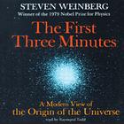 The First Three Minutes: A Modern View of the Origin of the Universe By Steven Weinberg, Raymond Todd (Read by) Cover Image