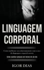 Linguagem Corporal: Como melhorar seu relacionamento com o uso da linguagem corporal secreta (Como analisar pessoas em menos de um dia) By Igor Dias Cover Image