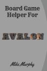 Board Game Helper for Avalon By Mike Murphy Cover Image