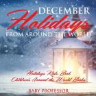 December Holidays from around the World - Holidays Kids Book Children's Around the World Books By Baby Professor Cover Image