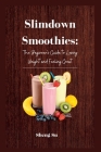 Slimdown Smoothies: The Beginner's Guide to Losing Weight and Feeling Great Cover Image