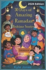 30 Days of Amazing Ramadan Bedtime Stories for kids 6-12: A Collection of Thirty stories and Tales to Celebrate the Holy night Together with cool pict Cover Image