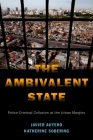 The Ambivalent State: Police-Criminal Collusion at the Urban Margins (Global and Comparative Ethnography) By Javier Auyero, Katherine Sobering Cover Image