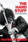 The Hard Stuff: Dope, Crime, the MC5, and My Life of Impossibilities By Wayne Kramer Cover Image