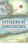 Citizens of Convenience: The Imperial Origins of American Nationhood on the U.S.-Canadian Border (Early American Histories) Cover Image