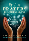 Uplifting Prayers to Light Your Way: 200 Invocations for Challenging Times By Sonia Choquette Cover Image