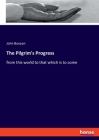 The Pilgrim's Progress: from this world to that which is to come By John Bunyan Cover Image