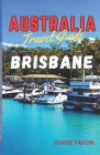 Australia travel guide BRISBANE: Exploring Brisbane City (Australia's Vibrant gem) Cover Image