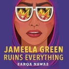 Jameela Green Ruins Everything By Zarqa Nawaz, Aizzah Fatima (Read by) Cover Image