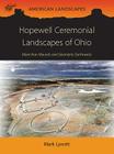 Hopewell Ceremonial Landscapes of Ohio: More Than Mounds and Geometric Earthworks (American Landscapes) Cover Image