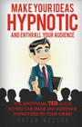 Make Your Ideas Hypnotic And Enthrall Your Audience: The Unofficial TED Guide So You Can Make Your Audience Hypnotized To Your Ideas By Bryan Westra Cover Image