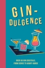 Gin-dulgence: Over 50 gin cocktails, from iconic to avant-garde By Dog 'n' Bone Books Cover Image