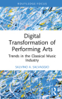 Digital Transformation of Performing Arts: Trends in the Classical Music Industry (Routledge Focus on Business and Management) By Salvino A. Salvaggio Cover Image