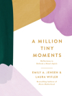 A Million Tiny Moments: Reflections to Refresh a Mom's Spirit Cover Image
