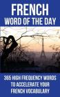 French Word of the Day: 365 High Frequency Words to Accelerate Your French Vocabulary Cover Image